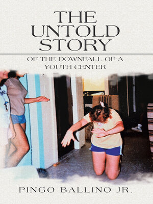 cover image of The Untold Story of   the Downfall of 	A Youth Center